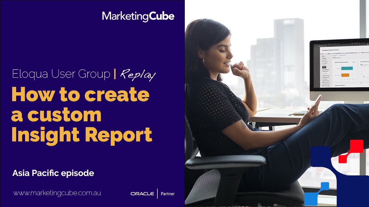 How to create a custom Eloqua Insight Report | Asia Pacific episode