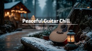 Soft Guitar Music for Cafe &amp; Cozy Cabin Vibes ~ Peaceful Instrumental Chill