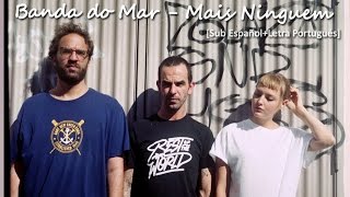 Banda do Mar - Mais Ninguem  [Sub Español+Letra Portugués]