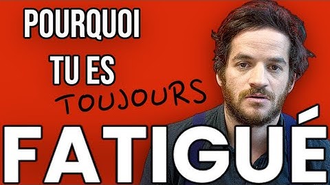 Pourquoi tu es TOUJOURS FATIGUÉ ( et comment y remédier )
