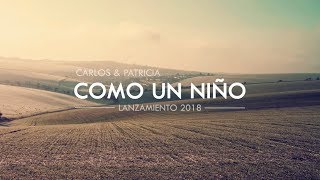 Video thumbnail of "Carlos & Patricia | Como un Niño | Lanzamiento 2018"