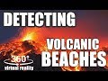 360° VR - AWESOME BEACHES AND VOLCANO DETECTING