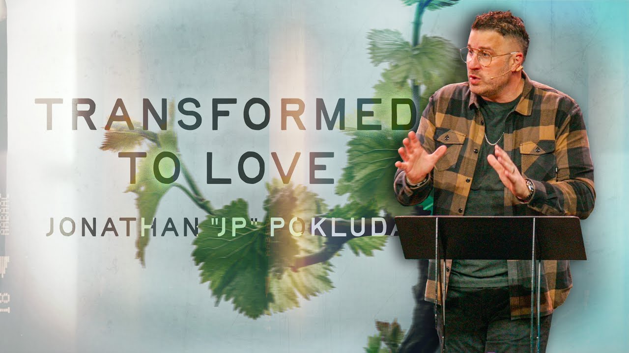 Transformed to Love  |  Jonathan "JP" Pokluda