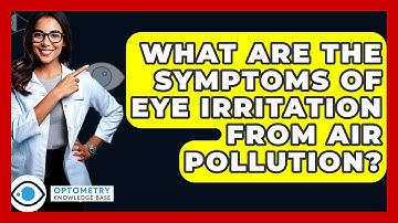 What Are The Symptoms Of Eye Irritation From Air Pollution? - Optometry Knowledge Base