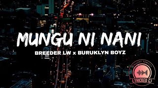MUNGU NI NANI-Breeder LW X Buruklyn boyz(official lyrics)