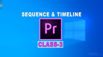 Adobe Premiere Pro CC || Class 3 || SEQUENCE & TIMELINE