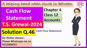 Cash Flow Statement| T S Grewal 2024| Q46| Ch4| Class 12| Accounts| T S Grewal@learnwithease