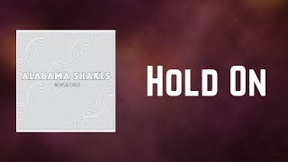 Alabama Shakes - Hold On (Lyrics)