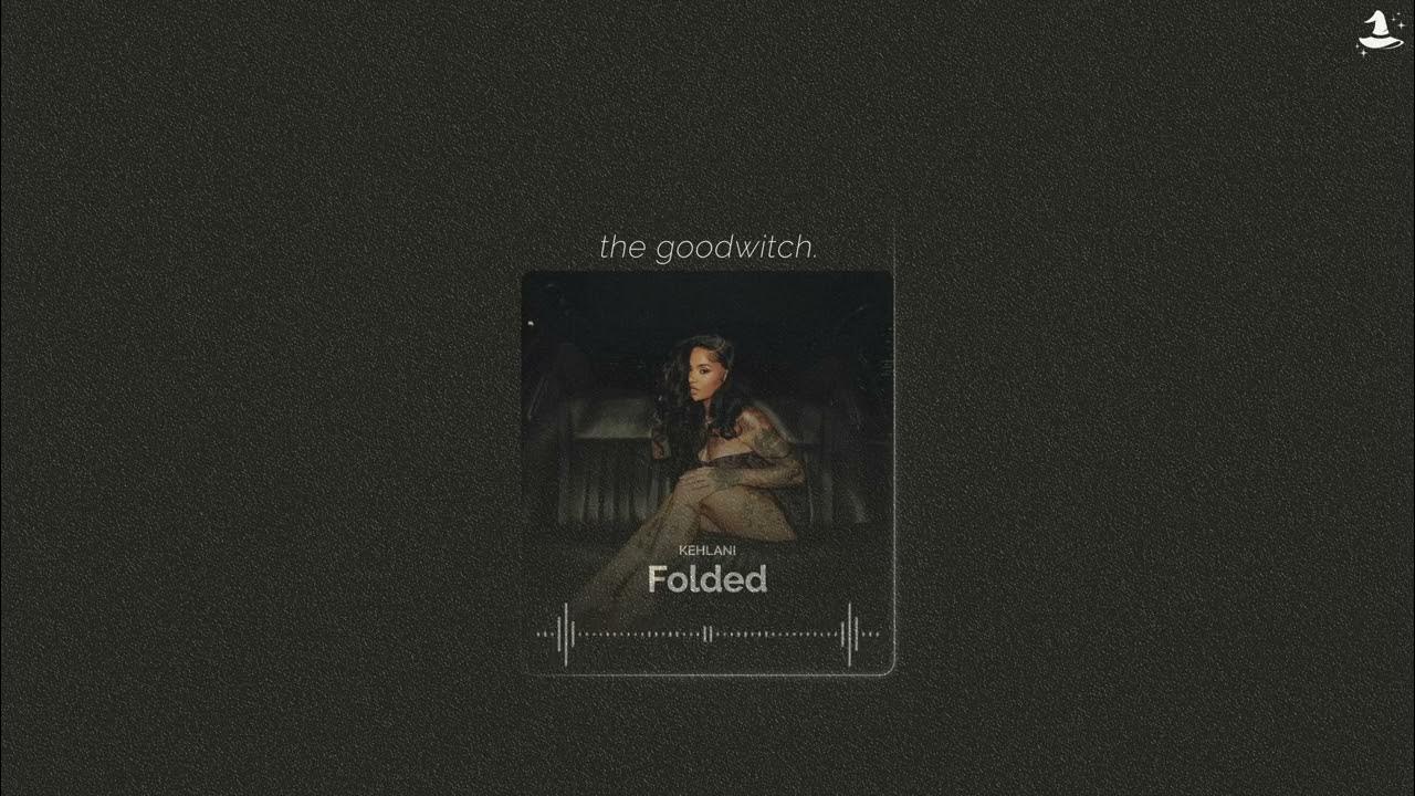 folded || kehlani || sped up folded || kehlani || sped up
