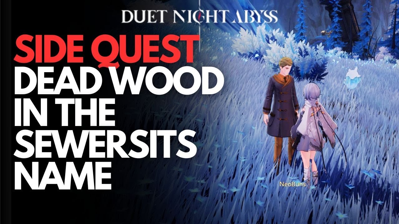 Dead Wood in the Sewers - Side Quest Duet Night Abyss
