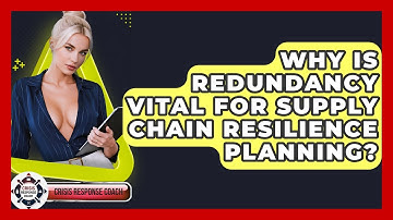 Why Is Redundancy Vital For Supply Chain Resilience Planning? - Crisis Response Coach