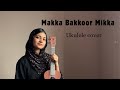 Makka Bakkoor Mikka Ukulele Cover Song
