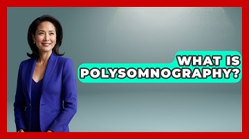 What Is Polysomnography? - Sleep Wellness Workshop