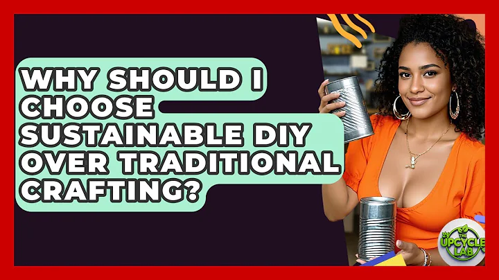 Why Should I Choose Sustainable DIY Over Traditional Crafting? | The Upcycle Lab