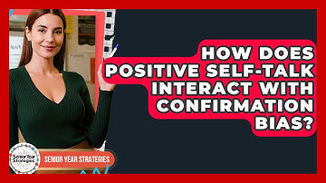 How Does Positive Self-talk Interact With Confirmation Bias? - Senior Year Strategies