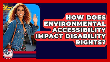 How Does Environmental Accessibility Impact Disability Rights? - We Are Liberal
