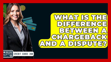 What Is The Difference Between A Chargeback And A Dispute? - CreditGuide360.com