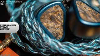 The Symphonium Titan IEM Review: Ultimate Bass-head IEM?