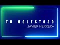 TU MOLESTOSO - JAVIER HERRERA (VIDEO CON LETRA) #musica #sentimiento #corazon