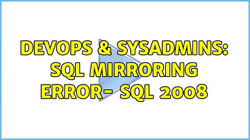 DevOps & SysAdmins: SQL mirroring Error- SQL 2008 (2 Solutions!!)