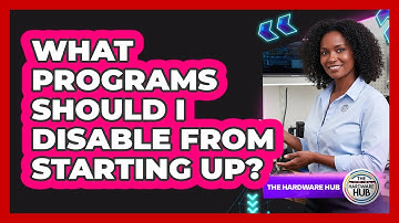 What Programs Should I Disable From Starting Up?