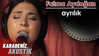 Fatma Aydoğan - Ayrılık #KaradenizAkustik Resimi