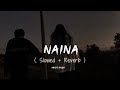Naina Arijit Singh Slowed Reverb Sad Song Naina Arijit Singh Slowed Reverb Sad Song
