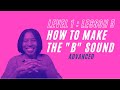 Lesson 05 | "B" : How To Make The Sound [Advanced]