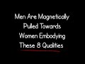 Men are strongly drawn to women who have these 8 qualities.
