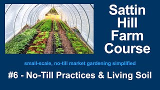 Sattin Hill Farm Course #6 - No-Till Practices & Living Soil