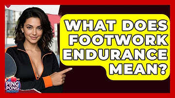 What Does Footwork Endurance Mean? - Ping Pong Prodigy
