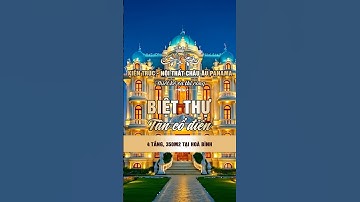 Biệt thự tân cổ điển 4 tầng, 350m2/sàn tuyệt đẹp được thiết kế và thi công bởi Panama