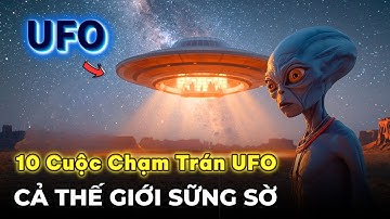 10 Cuộc Chạm Trán UFO Khiến Cả Thế Giới Sững Sờ