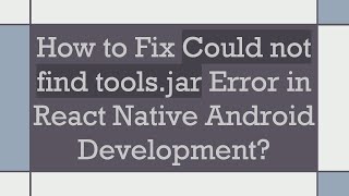 How to Fix Could not find tools.jar Error in React Native Android Development?