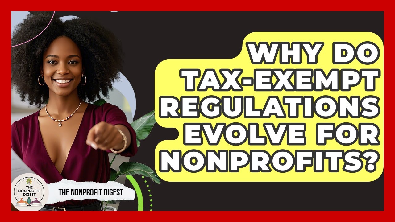 Why Do Tax-Exempt Regulations Evolve For Nonprofits? - The Nonprofit Digest