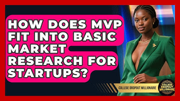 How Does MVP Fit Into Basic Market Research For Startups? - College Dropout Millionaire