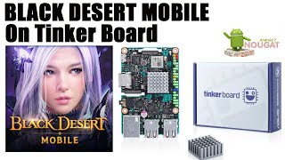 Tinker Board: Black Desert Mobile (Game Test)