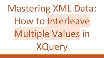 Mastering XML Data: How to Interleave Multiple Values in XQuery