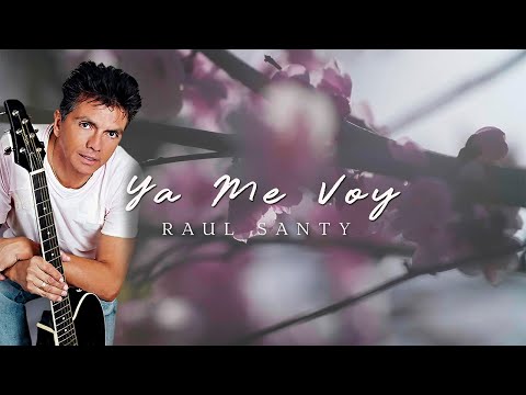 Ya Me Voy - Raúl Santi (Video Letra Oficial) - Balada Romántica Clásica