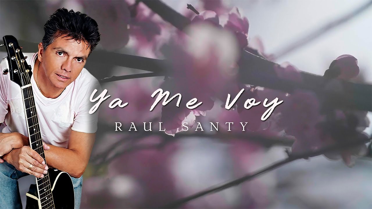 Ya Me Voy – Raúl Santi | Video Lyric