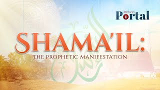 Shama`il: The Prophetic Manifestation: Beauty of the Prophet ﷺ | Session 1