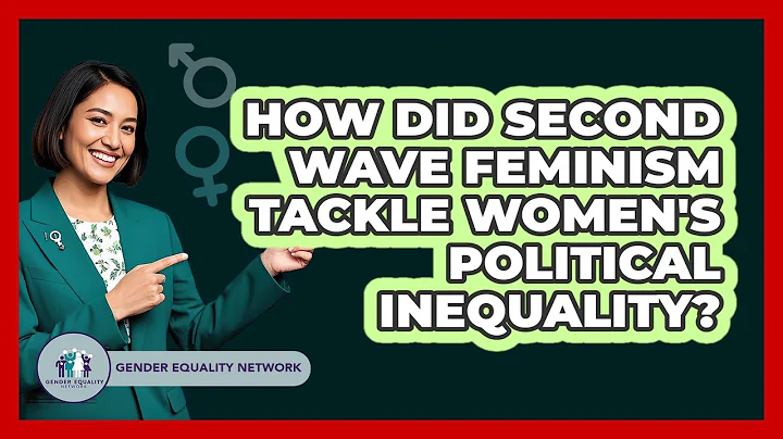 How Did Second Wave Feminism Tackle Women's Political Inequality?