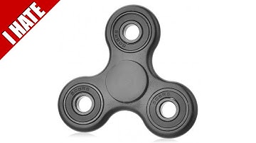 I HATE FIDGET SPINNERS?