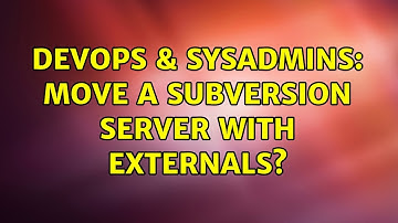 DevOps & SysAdmins: Move a Subversion server with externals?