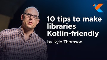 KotlinConf 2018 - 10 Tips to Make Libraries Kotlin-Friendly by Kyle Thomson