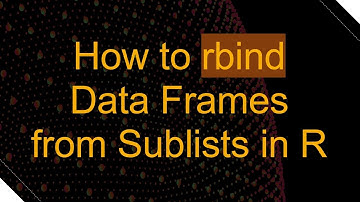 How to rbind Data Frames from Sublists in R
