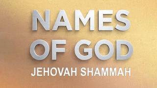JEHOVAH SHAMMAH: The LORD is There - Ezekiel 48:35