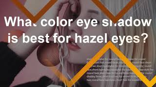 What hair color makes hazel eyes pop? What color eye shadow is best for hazel eyes?