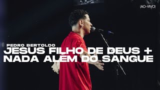Pedro Bertoldo - Jesus Filho de Deus   Nada Além do Sangue (Ao-Vivo)