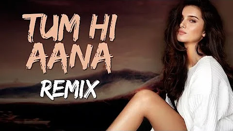 Tum Hi Aana dj remix